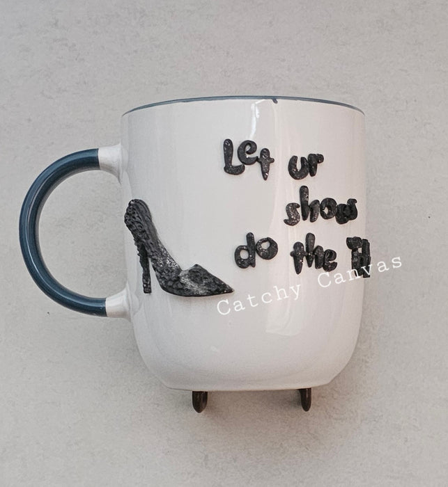 Let you shoes do the talking