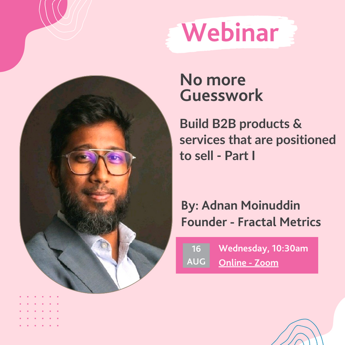 Build B2B products & services that are positioned to sell [Part I] - Pre Recorded