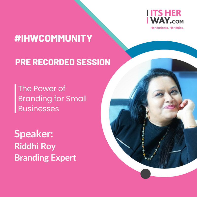 The Power of Branding for Small Businesses- Pre-Recorded Session by Riddhi Roy